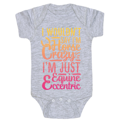 I Wouldn't Say I'm Horse Crazy I'm Just Equine Eccentric Baby One-Piece