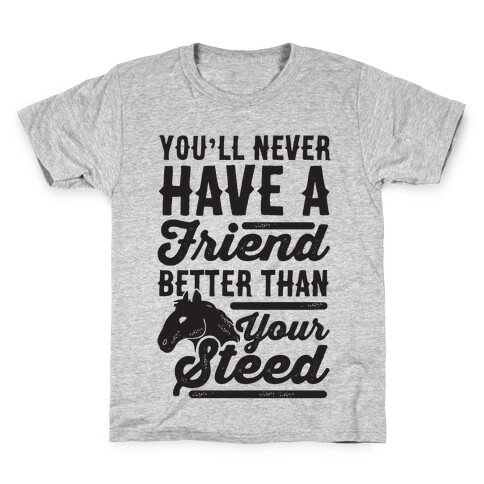 You'll Never Have A Friend Better Than Your Steed Kids T-Shirt