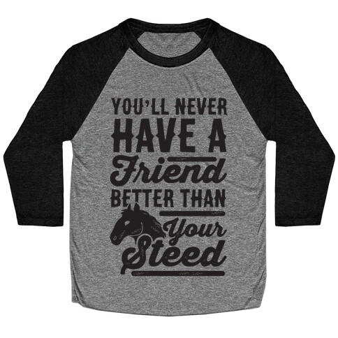 You'll Never Have A Friend Better Than Your Steed Baseball Tee