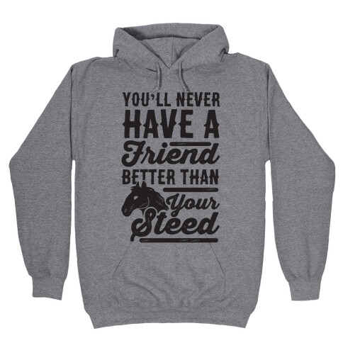 You'll Never Have A Friend Better Than Your Steed Hooded Sweatshirt