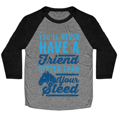 You'll Never Have A Friend Better Than Your Steed Baseball Tee