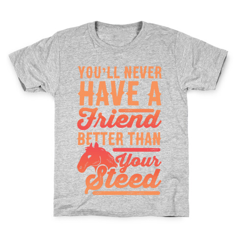 You'll Never Have A Friend Better Than Your Steed Kids T-Shirt