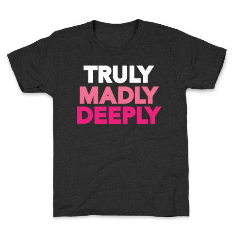 Truly Madly Deeply Kids T-Shirt