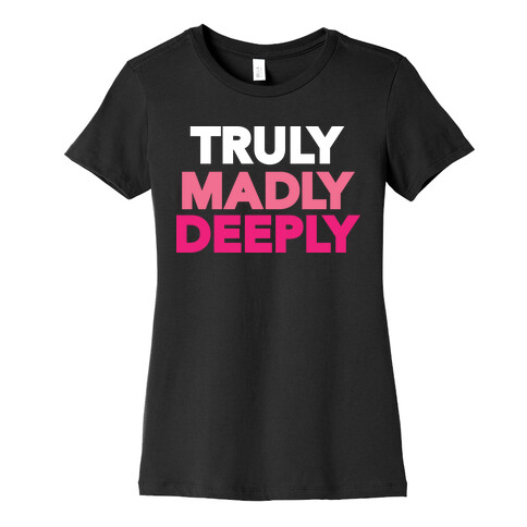 Truly Madly Deeply Womens T-Shirt