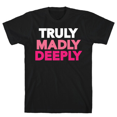 Truly Madly Deeply T-Shirt