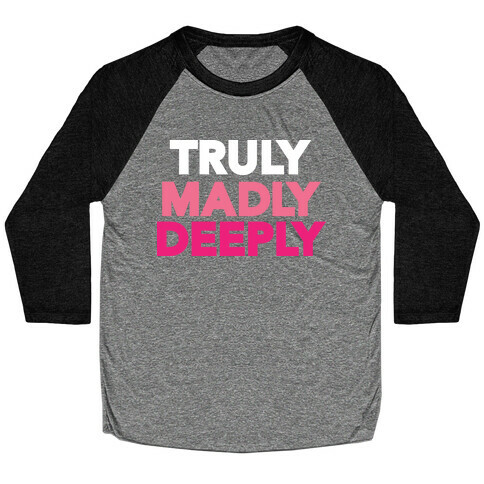 Truly Madly Deeply Baseball Tee