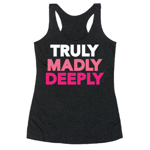 Truly Madly Deeply Racerback Tank Top