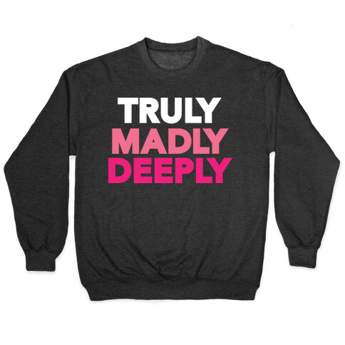 Truly Madly Deeply Pullover