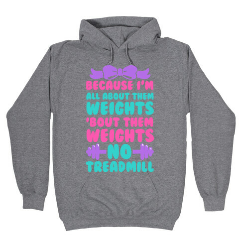 I'm All About Them Weights, 'Bout Them Weights, No Treadmill Hooded Sweatshirt