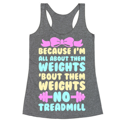 I'm All About Them Weights, 'Bout Them Weights, No Treadmill Racerback Tank Top