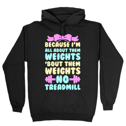 I'm All About Them Weights, 'Bout Them Weights, No Treadmill Hooded Sweatshirt