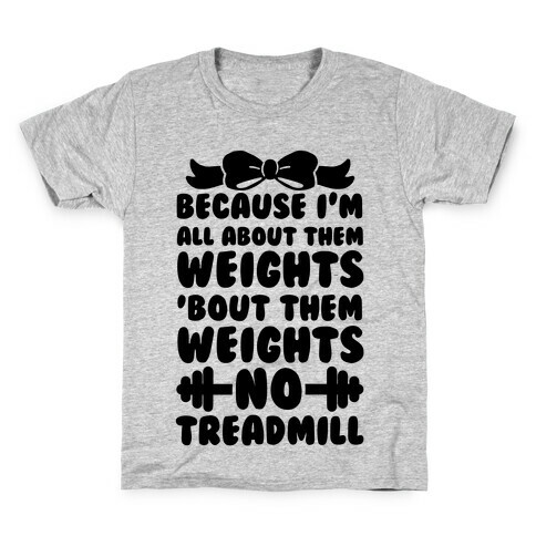 I'm All About Them Weights, 'Bout Them Weights, No Treadmill Kids T-Shirt