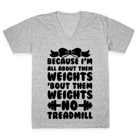 I'm All About Them Weights, 'Bout Them Weights, No Treadmill V-Neck Tee Shirt