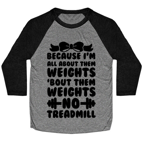 I'm All About Them Weights, 'Bout Them Weights, No Treadmill Baseball Tee