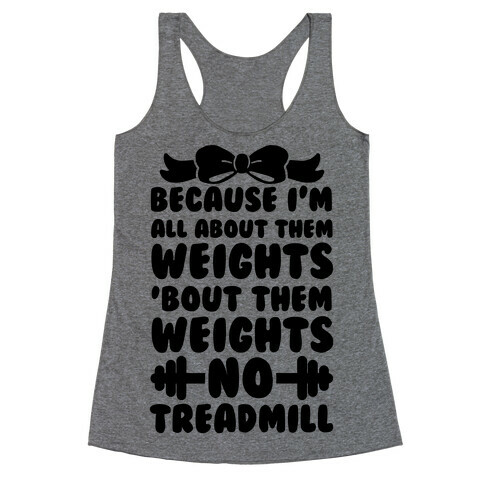 I'm All About Them Weights, 'Bout Them Weights, No Treadmill Racerback Tank Top