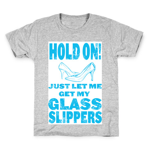 Let Me Just Get My Glass Slippers! Kids T-Shirt