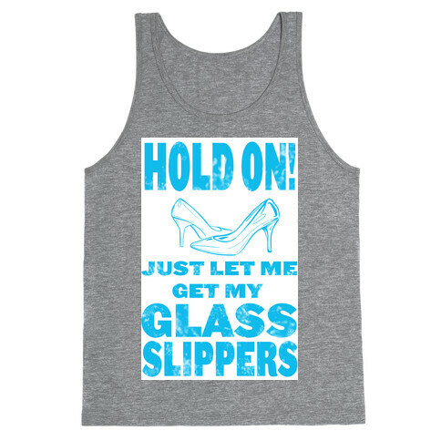 Let Me Just Get My Glass Slippers! Tank Top