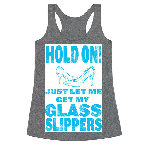 Let Me Just Get My Glass Slippers! Racerback Tank Top