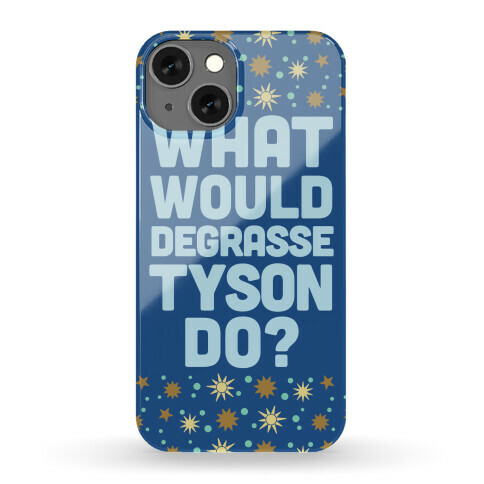 What Would deGrasse Tyson Do? Phone Case