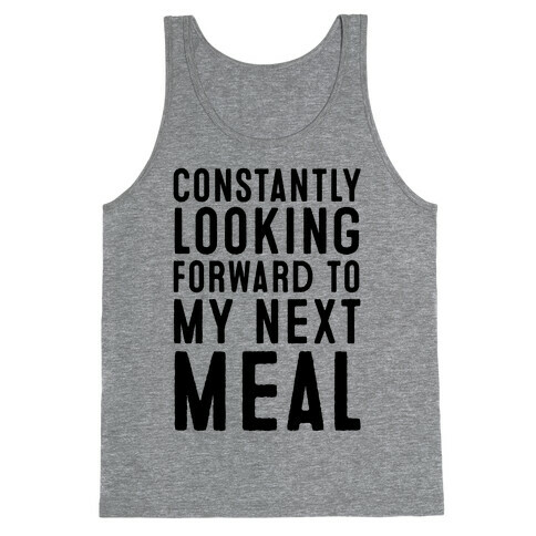 Constantly Looking Forward To My Next Meal Tank Top