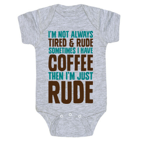 I'm Not Always Tired & Rude Sometimes I Have Coffee Then I'm Just Rude Baby One-Piece