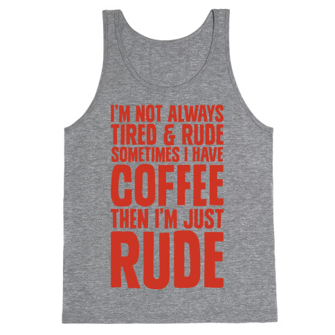 I'm Not Always Tired & Rude Sometimes I Have Coffee Then I'm Just Rude Tank Top