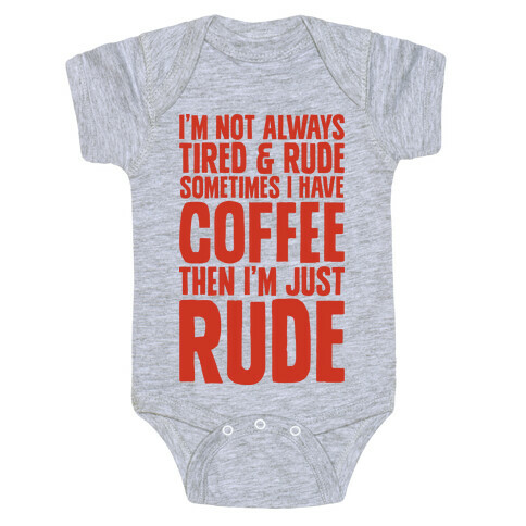 I'm Not Always Tired & Rude Sometimes I Have Coffee Then I'm Just Rude Baby One-Piece