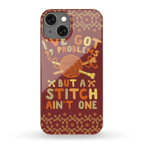 I've Got 99 Problems But a Stitch Ain't One Phone Case