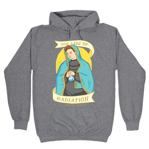 Marie Curie: Our Lady Of Radiation Hooded Sweatshirt