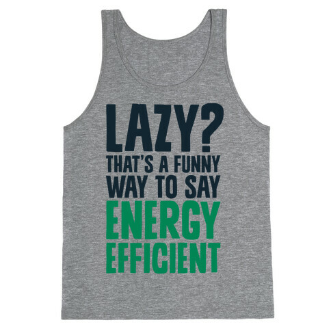 Lazy? That's a Funny Way to Say Energy Efficient Tank Top