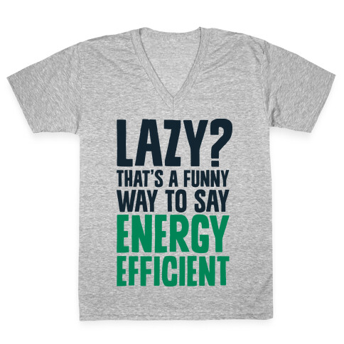 Lazy? That's a Funny Way to Say Energy Efficient V-Neck Tee Shirt