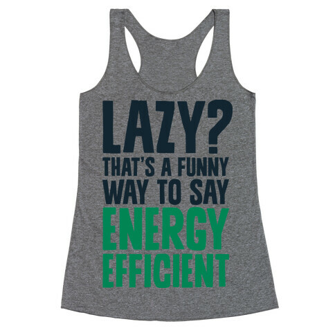 Lazy? That's a Funny Way to Say Energy Efficient Racerback Tank Top