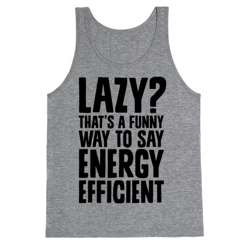 Lazy? That's a Funny Way to Say Energy Efficient Tank Top