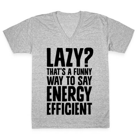 Lazy? That's a Funny Way to Say Energy Efficient V-Neck Tee Shirt