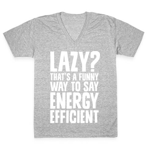 Lazy? That's a Funny Way to Say Energy Efficient V-Neck Tee Shirt