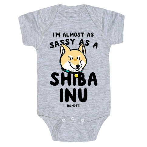 I'm Almost as Sassy as a Shiba Inu (Almost) Baby One-Piece