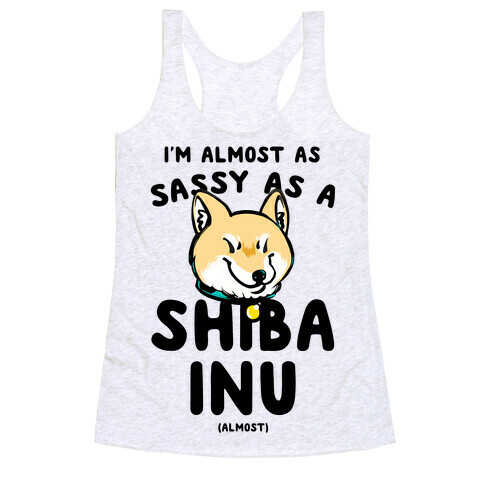 I'm Almost as Sassy as a Shiba Inu (Almost) Racerback Tank Top