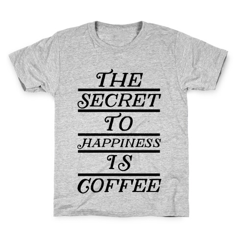 The Secret To Happiness Is Coffee Kids T-Shirt