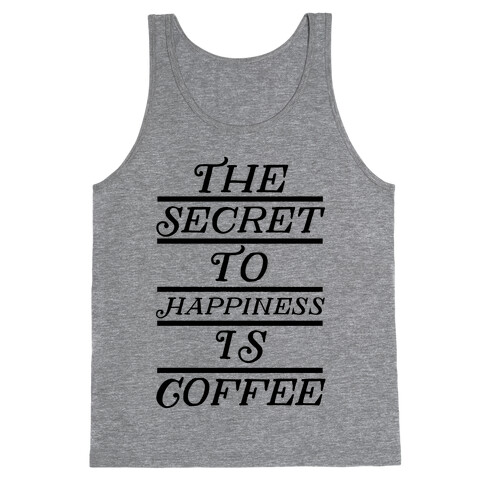 The Secret To Happiness Is Coffee Tank Top