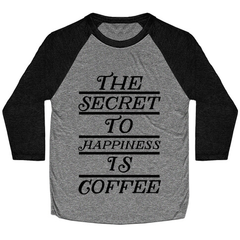 The Secret To Happiness Is Coffee Baseball Tee