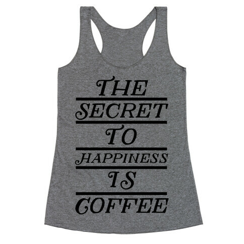 The Secret To Happiness Is Coffee Racerback Tank Top