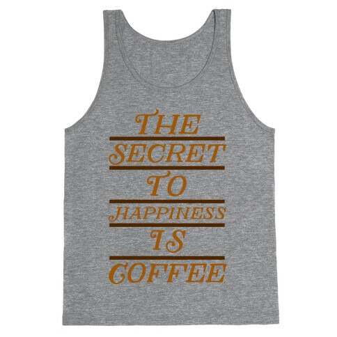 The Secret To Happiness Is Coffee Tank Top