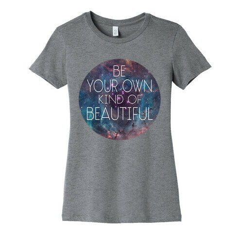 Be your Own Kind of Beautiful Womens T-Shirt