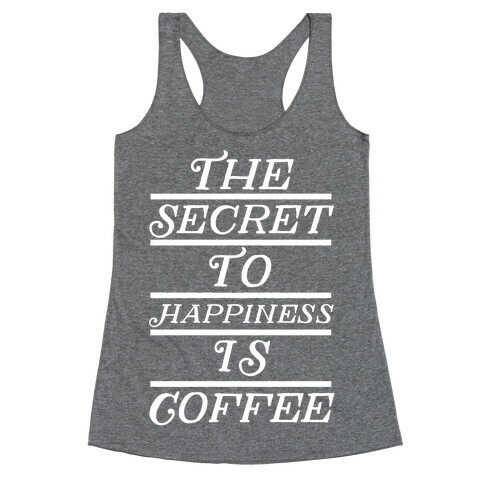 The Secret To Happiness Is Coffee Racerback Tank Top