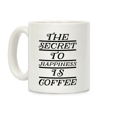 The Secret To Happiness Is Coffee Coffee Mug