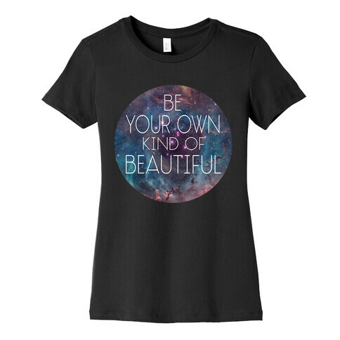 Be Your Own Kind of Beautiful (dark) Womens T-Shirt
