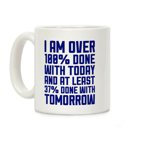 Over 100% Done With Today Coffee Mug