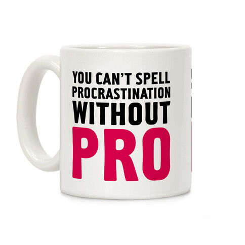 You Can't Spell Procrastination Without PRO Coffee Mug