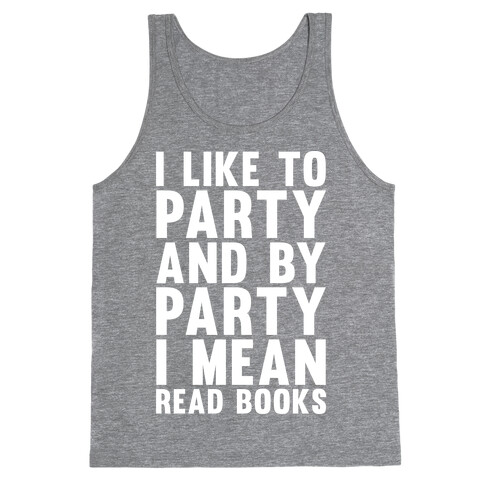 I Like To Party And By Party I Mean Read Books Tank Top