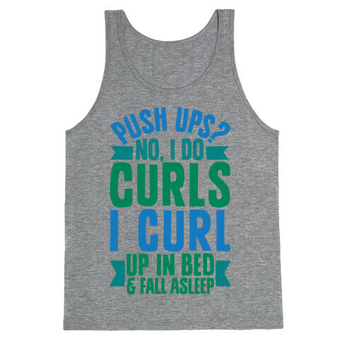 Push Ups? No, I Do Curls, I Curl Up In Bed & Fall Asleep Tank Top